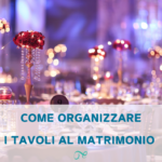 tavoli matrimonio | organizzare tavoli matrimonio