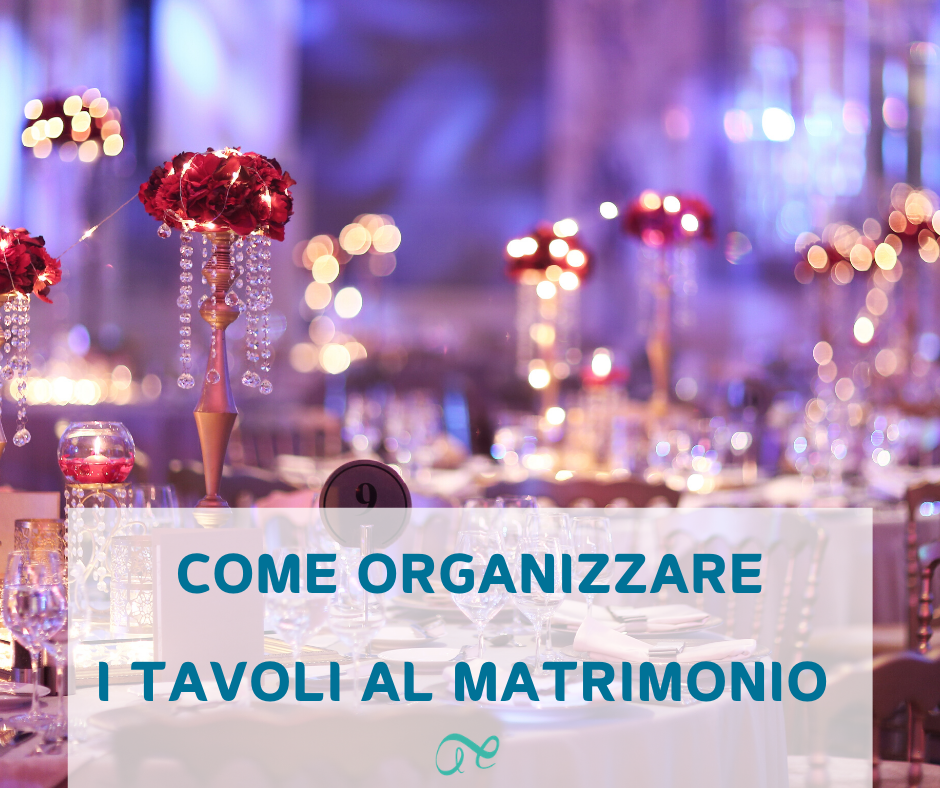 tavoli matrimonio | organizzare tavoli matrimonio