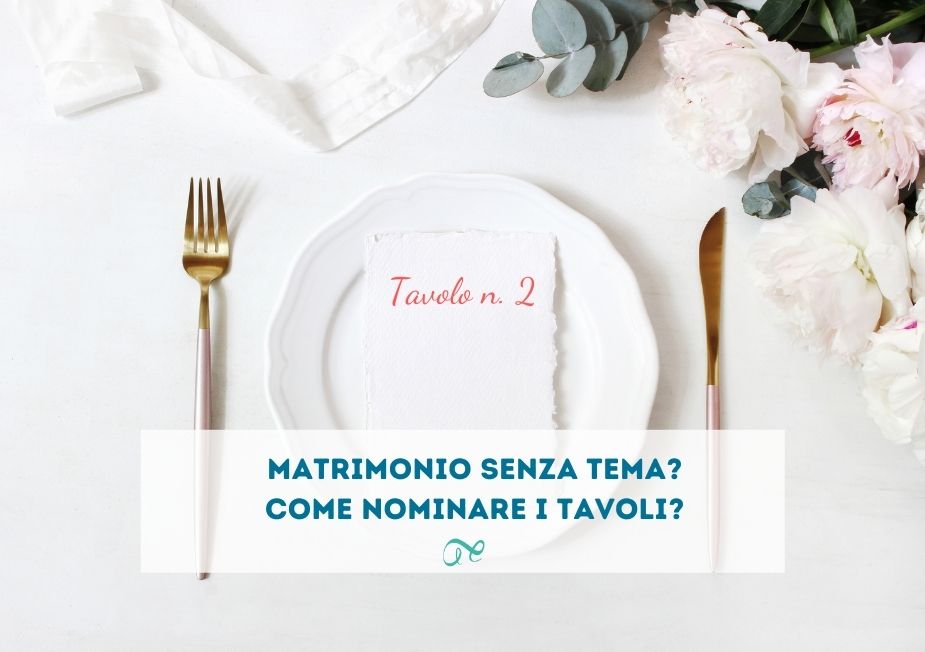 Matrimonio senza tema come nominare i tavoli